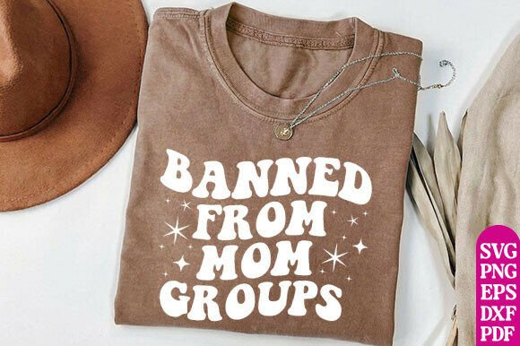 Banned from Mom Groups SVG, Mom Group Graphics for T-Shirt Designs