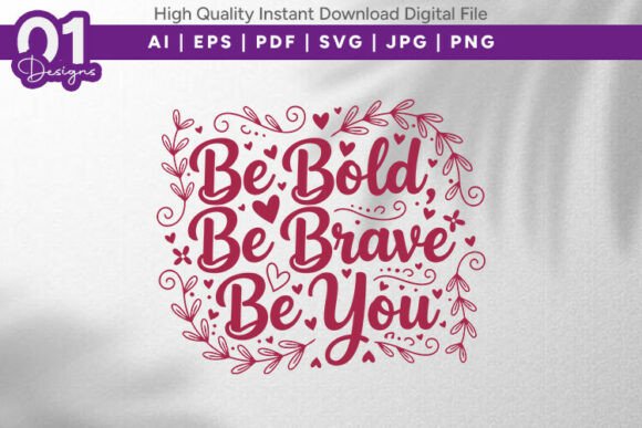 Be Bold Be Brave Be You SVG PNG Graphics for T-Shirt Designs