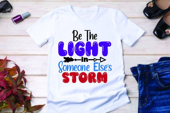 Be the Light in Someone Elses Storm Graphics for T-Shirt Designs