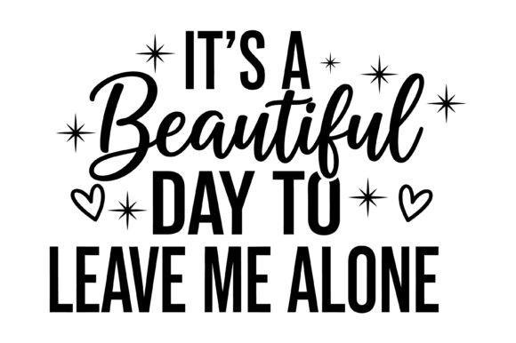 Beautiful Day Leave Me Alone SVG: Graphics for T-Shirt Designs