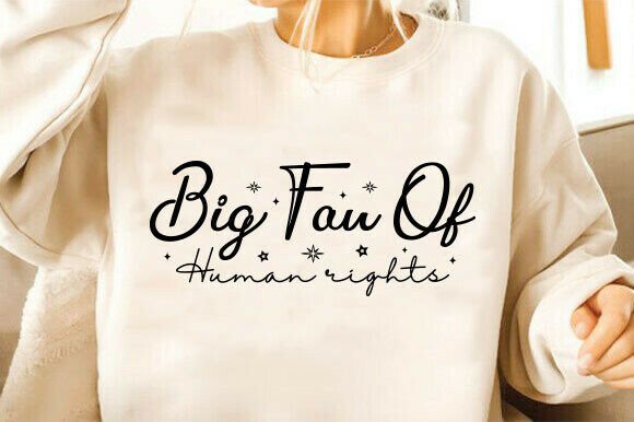 Big Fan of Human Rights SVG: A Designer's Take on Graphics and T-Shirt Designs