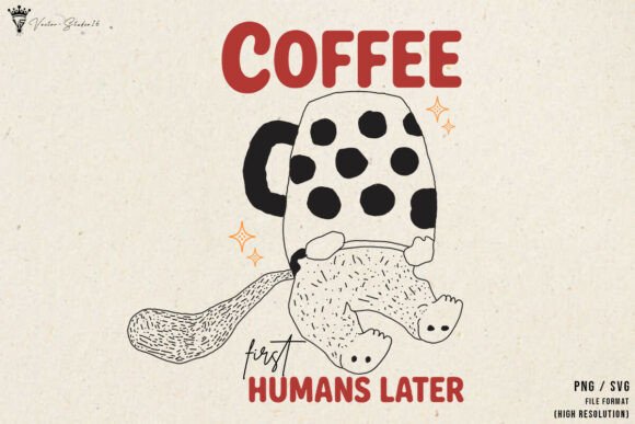 Coffee First Humans Later SVG PNG for Graphics and Illustrations