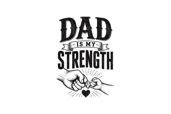 Dad is My Strength SVG: Graphics for T-Shirt Designs