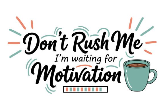 Don't Rush Me Motivation SVG: A Review for Graphics and T-Shirt Designs