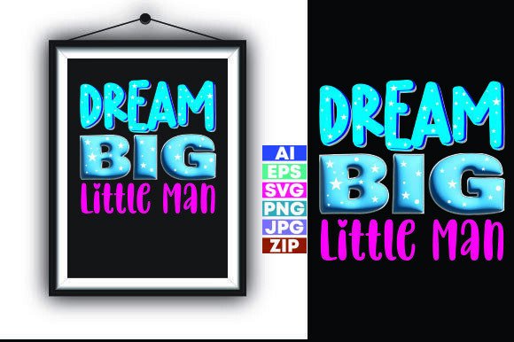 Dream Big Little Man Motivational Quote Graphics and T-Shirt Designs