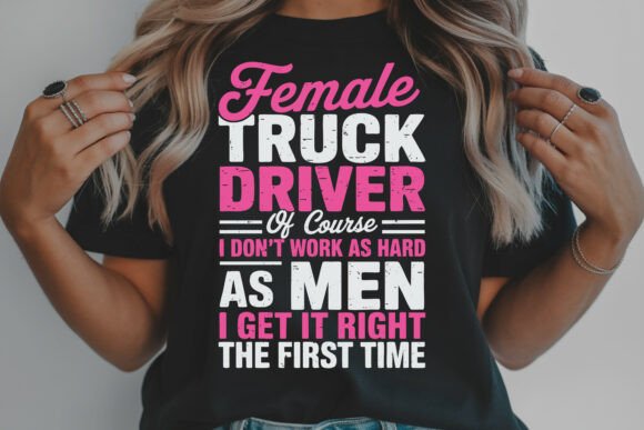 Female Truck Driver Funny Quote Shirt Graphics for T-Shirt Designs