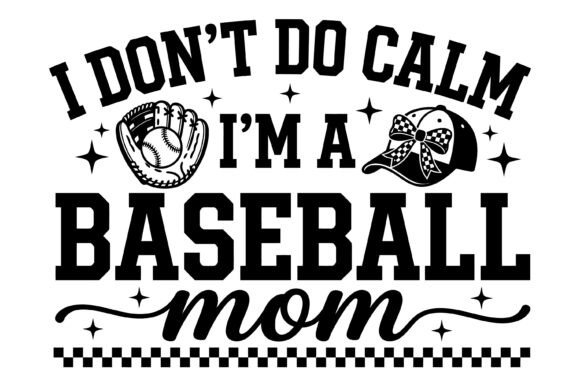 I Don't Do Calm Baseball Mom Graphics for T-Shirt Designs