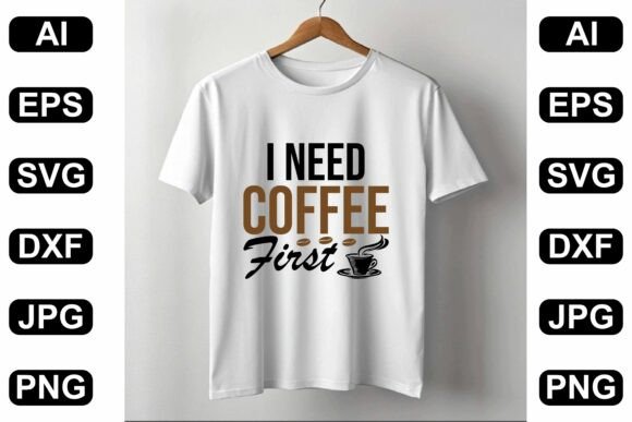 I Need Coffee First T-Shirt Design: Graphics for Real Makers