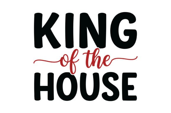 King of the House Quote: Graphics and T-Shirt Designs for Publishers