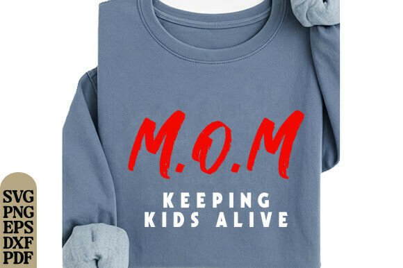 MOM Keeping Kids Alive PNG SVG , Funny Graphics for T-Shirt Designs
