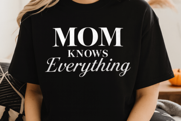 Mom Know Everything PNG SVG Graphics for T-Shirt Designs