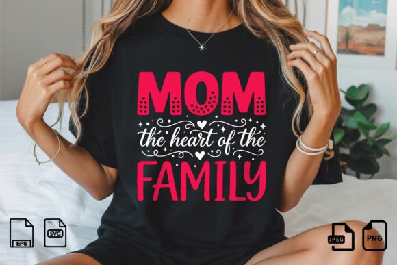 Mom the Heart of Family SVG: Premium Graphics for T-Shirt Designs