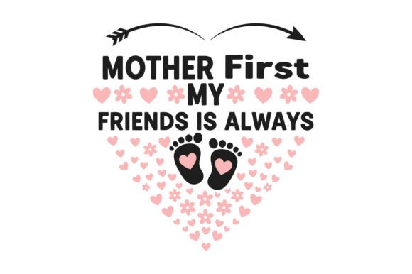 Mother First My Friend Always SVG Graphics and T-Shirt Designs