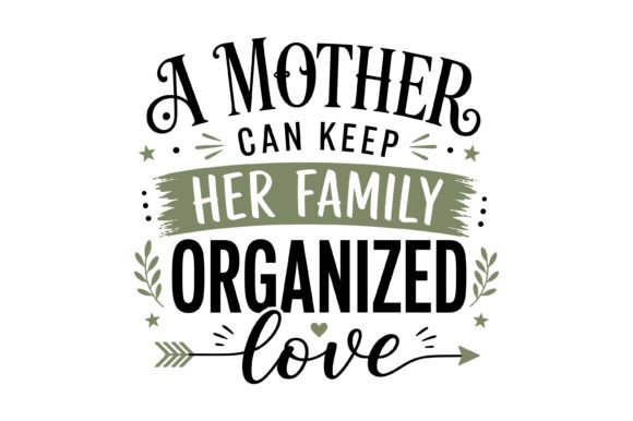 Mother Keeps Family Organized Love Graphics and T-Shirt Designs