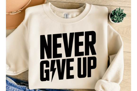 Never Give Up PNG SVG: Essential Graphics for T-Shirt Designs