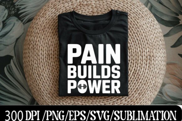 Pain Builds Power SVG PNG Graphics for T-Shirt Designs