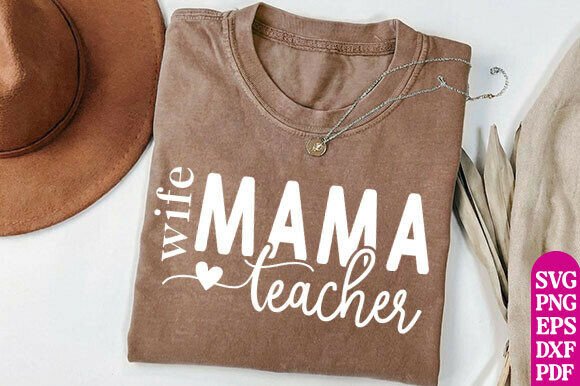 Wife Mama Teacher SVG PNG, Teacher Life Graphics for T-Shirt Designs