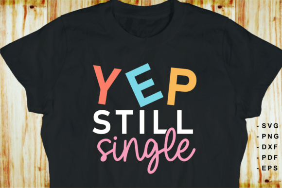 YEP Still Single Funny Sarcastic Quote Graphics & T-Shirt Designs Review