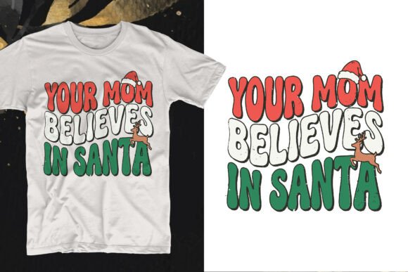 Your Mom Believes in Santa T-Shirt Desig Graphics